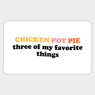 Chicken Pot Pie Three Of My Favorite Things Magnet